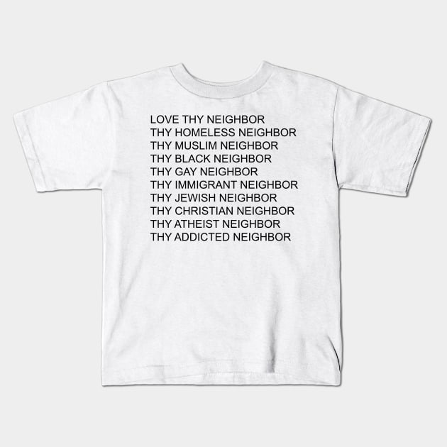 Love Thy Neighbor Thy Homeless Neighbor Thy Black - Gay Neighbor Kids T-Shirt by William Edward Husband